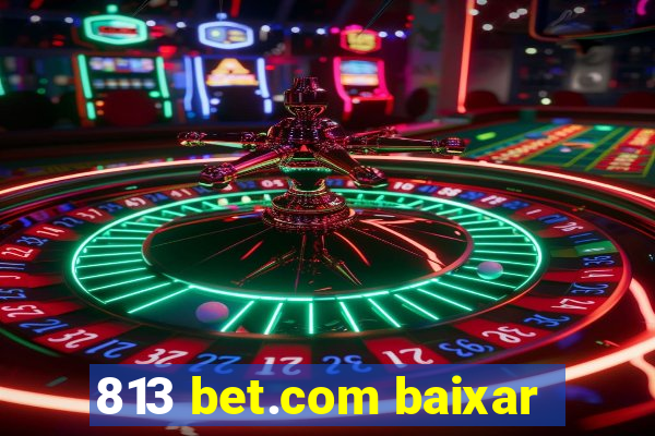 813 bet.com baixar